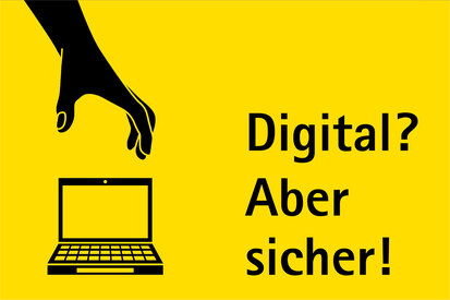 Das Bild zeigt einen Laptop und eine stilisierte schwarze Hand. die nach dem Laptop greift. Dazu der Text "Digital? Aber sicher!"